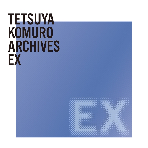 TETSUYA KOMURO ARCHIVES EX