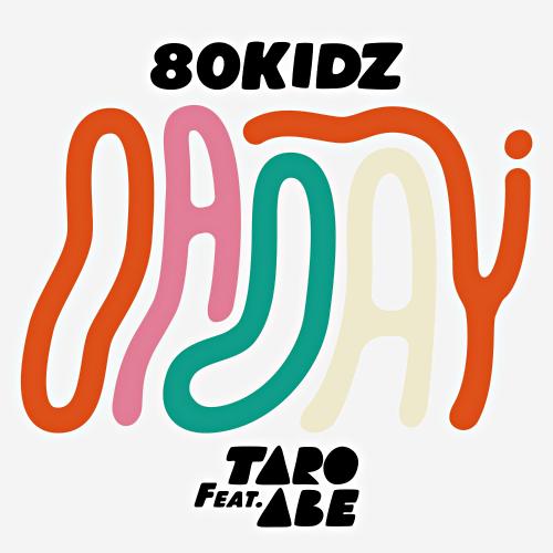 O-A-O-A-Y (feat. Taro Abe) O-A-O-A-Y (feat. Taro Abe) - 80KIDZ