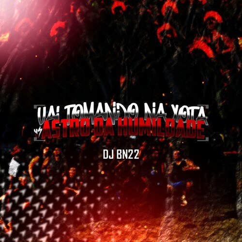 앨범 정보>멜론 VAI TOMANDO NA XOTA VS ASTRO DA HUMILDADE - DJ BN22