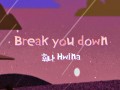 Break you down